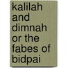 Kalilah And Dimnah Or The Fabes Of Bidpai by I.G.N. Keith-Falconer