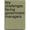 Key Challenges Facing Government Managers door United States Government