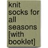 Knit Socks for All Seasons [With Booklet]