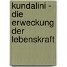Kundalini - Die Erweckung der Lebenskraft by Lothar-Rüdiger Lütge