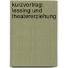 Kurzvortrag: Lessing Und Theatererziehung by Marcus Erben