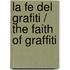 La Fe Del Grafiti / The Faith Of Graffiti