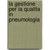 La Gestione Per La Qualita in Pneumologia by R.W. Dal Negro