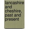 Lancashire and Cheshire, Past and Present by Thomas Baines