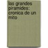 Las Grandes Piramides: Cronica De Un Mito
