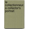 Le Collectionneur. a Collector's Portrait door Louis Judicis