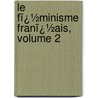Le Fï¿½Minisme Franï¿½Ais, Volume 2 door Charles Marie Joseph Turgeon