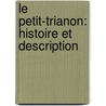 Le Petit-Trianon: Histoire Et Description door Gustave Desjardins