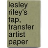 Lesley Riley's Tap, Transfer Artist Paper door Lesley Riley
