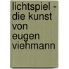 Lichtspiel - die Kunst von Eugen Viehmann door Johannes Viehmann