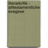 Literarkritik - Alttestamentliche Exegese by Johanna Mrowetz