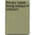 Literary Types; Being Essays in Criticism