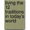 Living the 12 Traditions in Today's World door Mike Fitzpatrick