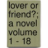Lover or Friend?; A Novel Volume 1 - 18 door Rosa Nouchette Carey