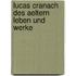 Lucas Cranach Des Aeltern Leben Und Werke