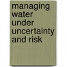 Managing Water Under Uncertainty and Risk by Unesco