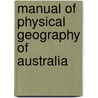 Manual Of Physical Geography Of Australia door Henry Beresford De La Poer Wall