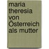 Maria Theresia von Österreich als Mutter
