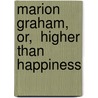 Marion Graham, Or,  Higher Than Happiness door Meta Lander