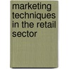 Marketing Techniques in the Retail Sector door Gergely Póla