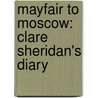Mayfair To Moscow: Clare Sheridan's Diary door Clare Sheridan
