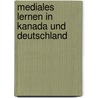Mediales Lernen in Kanada und Deutschland by Melanie Lahne