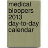 Medical Bloopers 2013 Day-To-Day Calendar by Andrews McMeel Publishing