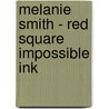 Melanie Smith - Red Square Impossible Ink by Tatiana Cuevas