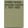 Middle Temple Records Volume 1; 1501-1603 by Middle Temple