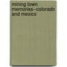 Mining Town Memories--Colorado and Mexico by Mel Erskine