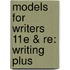 Models For Writers 11E & Re: Writing Plus