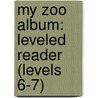 My Zoo Album: Leveled Reader (Levels 6-7) door Rigby