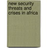New Security Threats And Crises In Africa by Jack Mangala