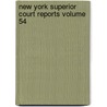 New York Superior Court Reports Volume 54 door New York Superior Court