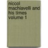 Niccol Machiavelli and His Times Volume 1