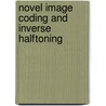 Novel Image coding and Inverse Halftoning door Yong-Huai Huang
