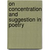 On Concentration and Suggestion in Poetry door Sir Sidney Colvin