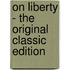 On Liberty - The Original Classic Edition