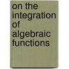 On the Integration of Algebraic Functions door J.H. Davenport