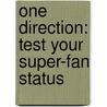 One Direction: Test Your Super-Fan Status by Jim Maloney