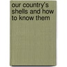 Our Country's Shells and How to Know Them by W.W.J. Gordon