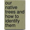 Our Native Trees and How to Identify Them by Harriet L 1846-1921 Keeler