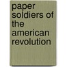 Paper Soldiers of the American Revolution door Zlahcin