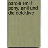 Parole Emil! Pony, Emil Und Die Detektive by Bernadette Maria Kaufmann