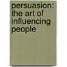 Persuasion: The Art Of Influencing People door James Borg