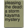 Pleasing The Dead: A Storm Kayama Mystery by Deborah Turrell Atkison