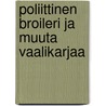 Poliittinen broileri ja muuta vaalikarjaa door Jani-Markus Heinola