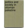 Politics And Society In Ottoman Palestine door Donna Robinson Divine