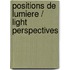 Positions De Lumiere / Light Perspectives