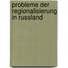 Probleme der Regionalisierung in Russland by Stefan Meister